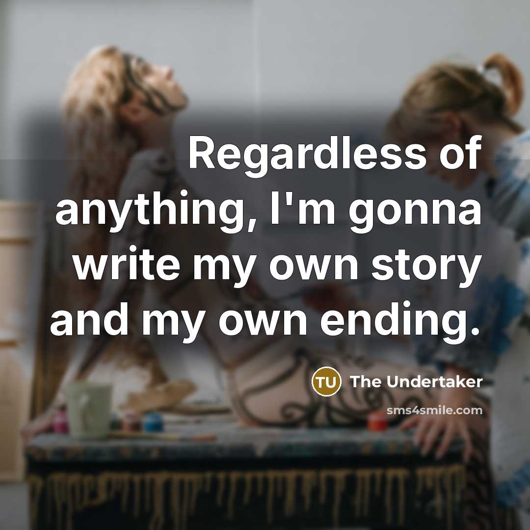 “Regardless of anything, I'm gonna write my own story and…” quote by The Undertaker