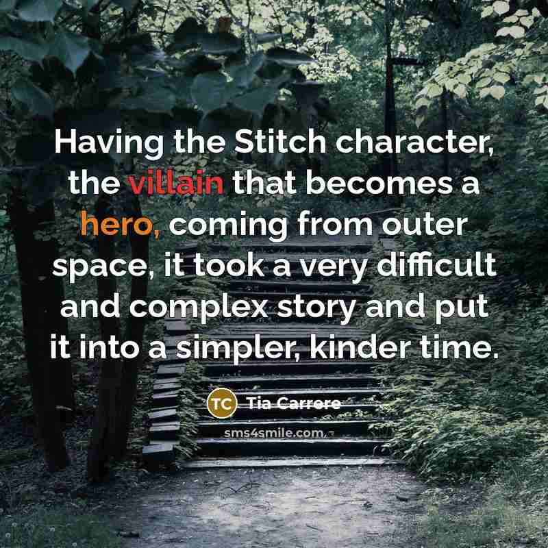 “Having the Stitch character, the villain that becomes a hero,…” quote by Tia Carrere