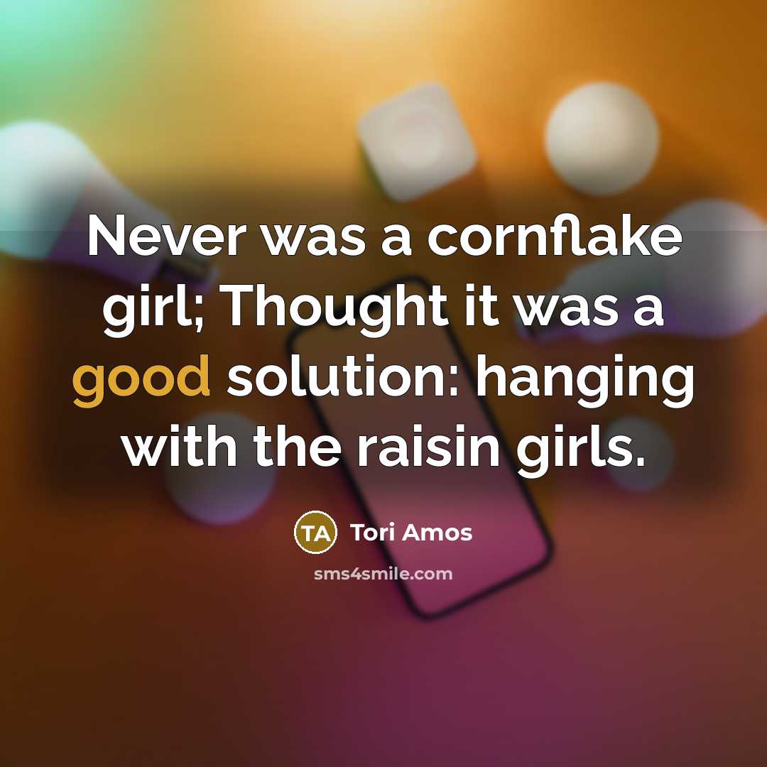 “Never was a cornflake girl; Thought it was a good…” quote by Tori Amos