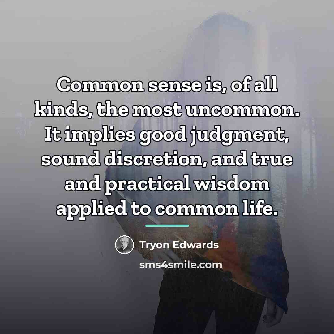 “Common sense is, of all kinds, the most uncommon. It…” quote by Tryon Edwards