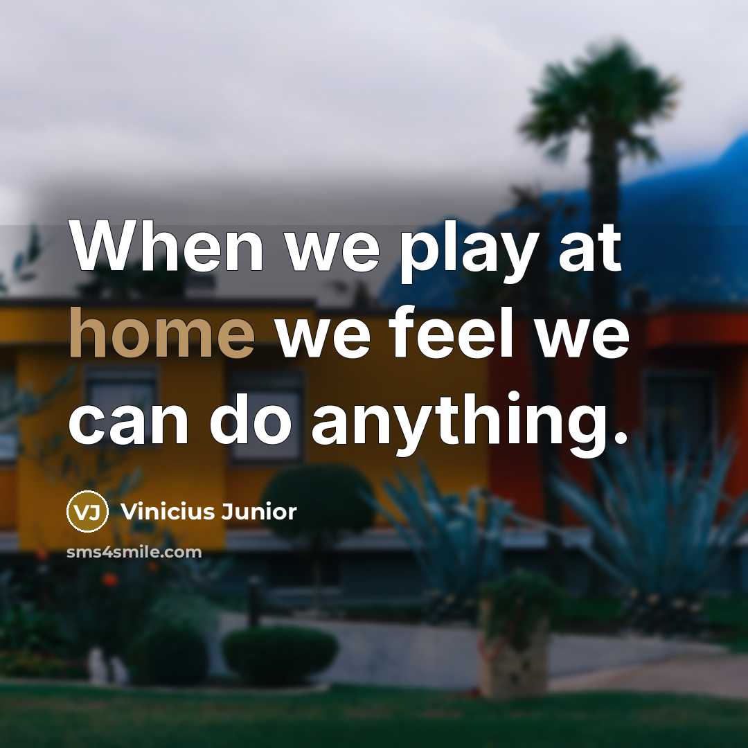 “When we play at home we feel we can do…” quote by Vinicius Junior