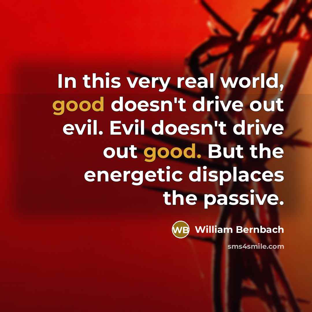 “In this very real world, good doesn't drive out evil.…” quote by William Bernbach