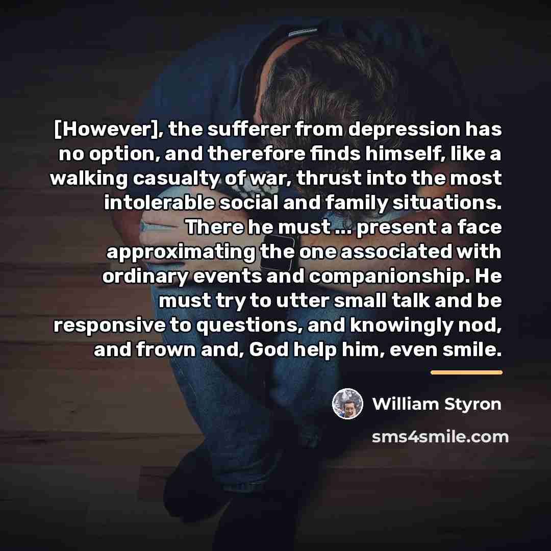 “[However], the sufferer from depression has no option, and therefore…” quote by William Styron