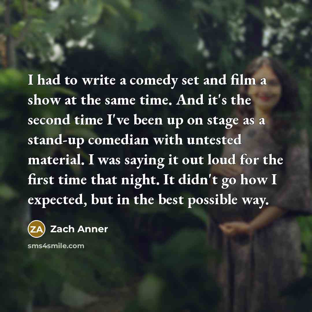 “I had to write a comedy set and film a…” quote by Zach Anner