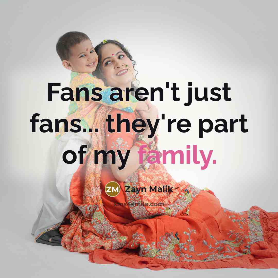“Fans aren't just fans... they're part of my family.…” quote by Zayn Malik