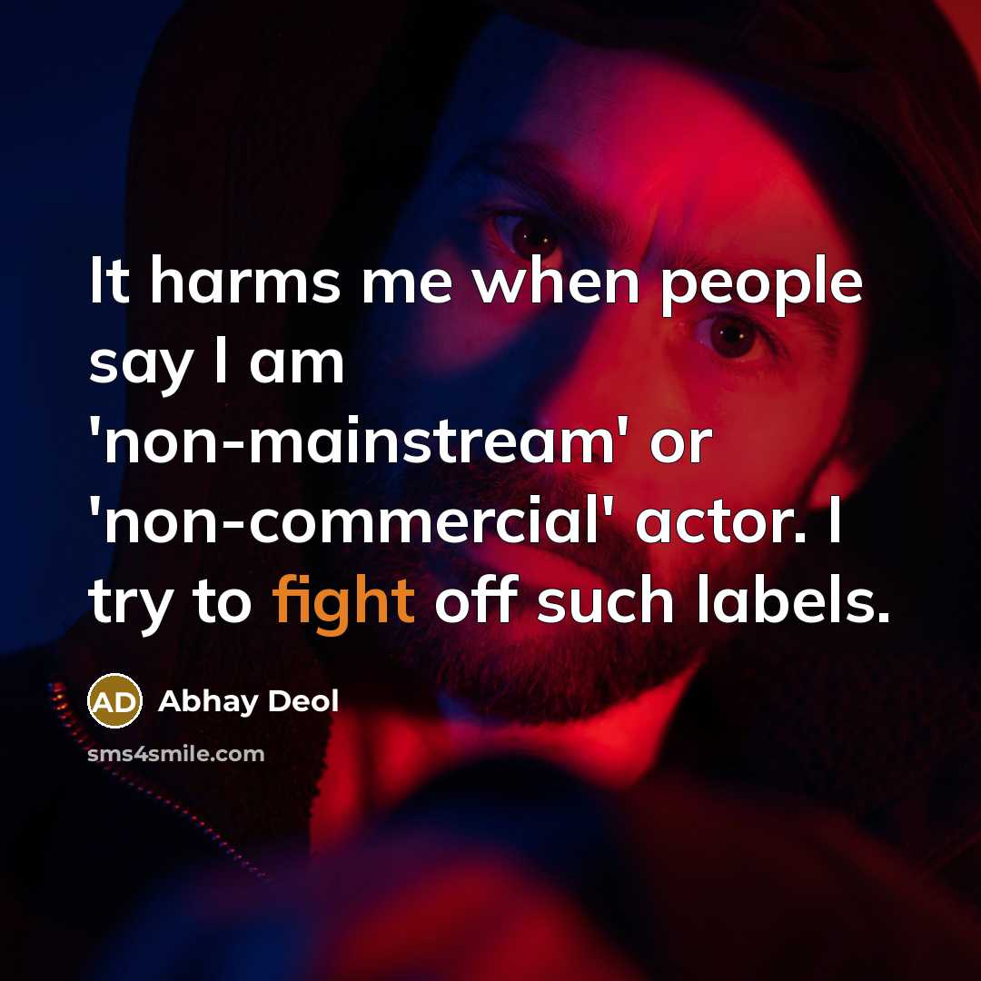 “It harms me when people say I am 'non-mainstream' or…” quote by Abhay Deol