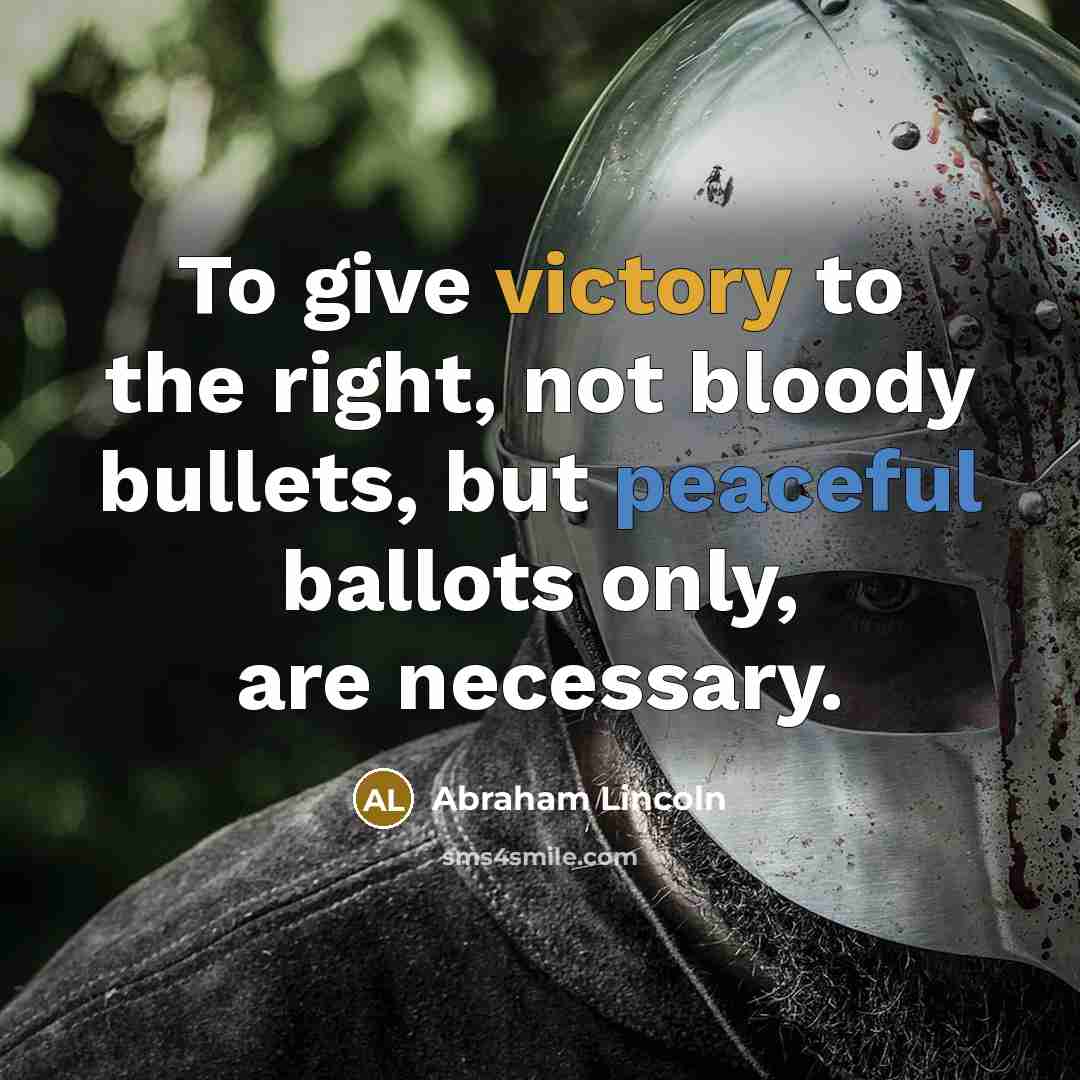 “To give victory to the right, not bloody bullets, but…” quote by Abraham Lincoln