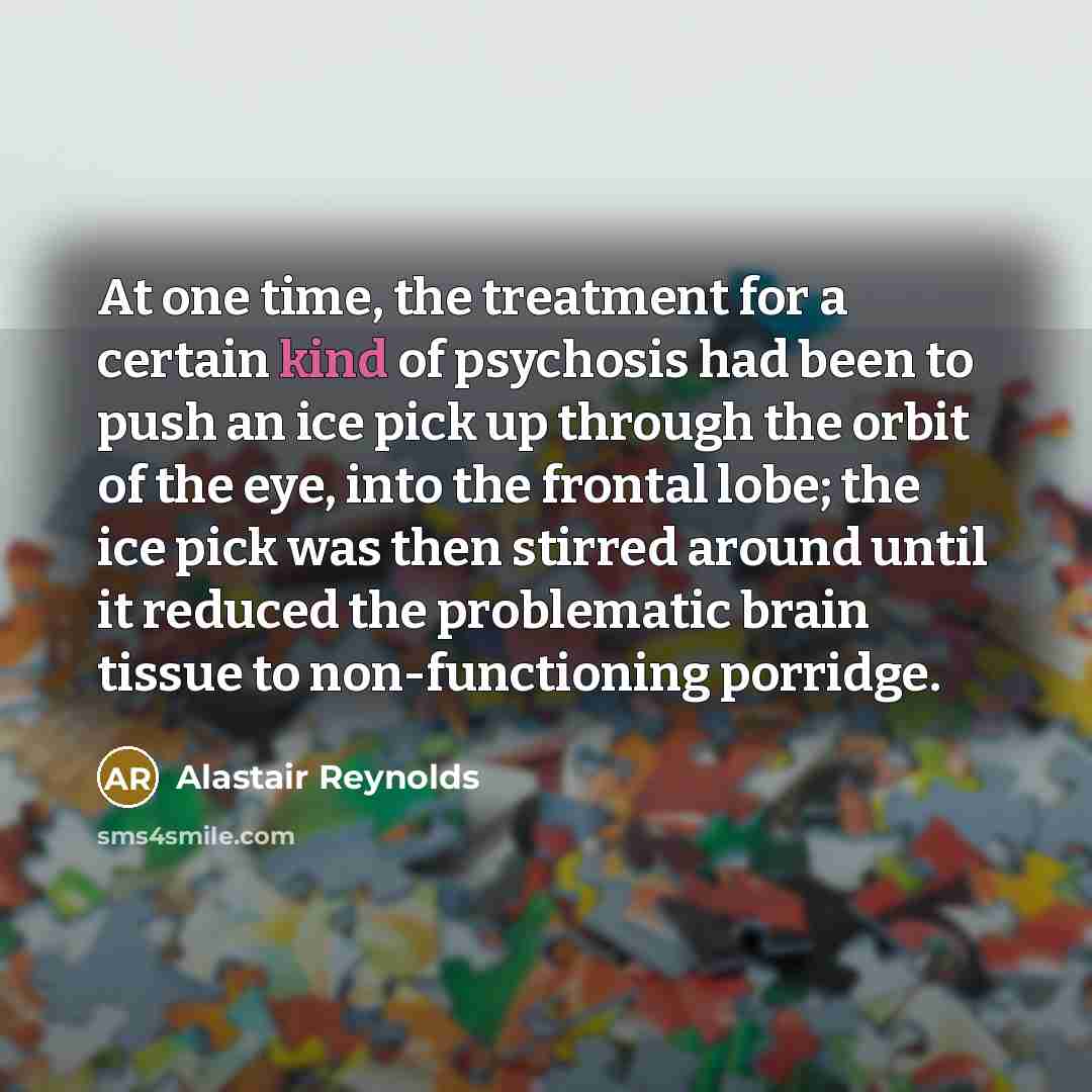 “At one time, the treatment for a certain kind of…” quote by Alastair Reynolds