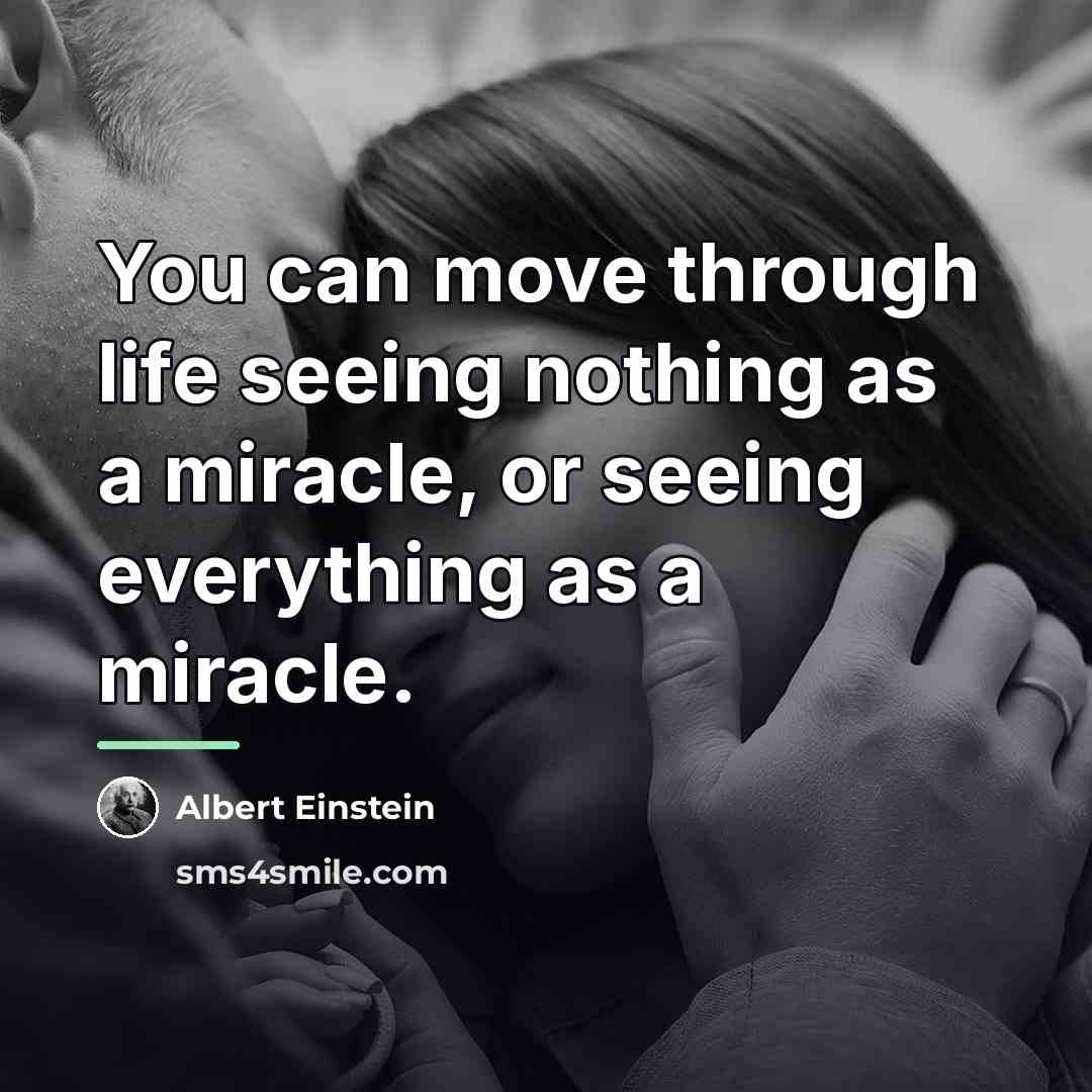 “You can move through life seeing nothing as a miracle,…” quote by Albert Einstein