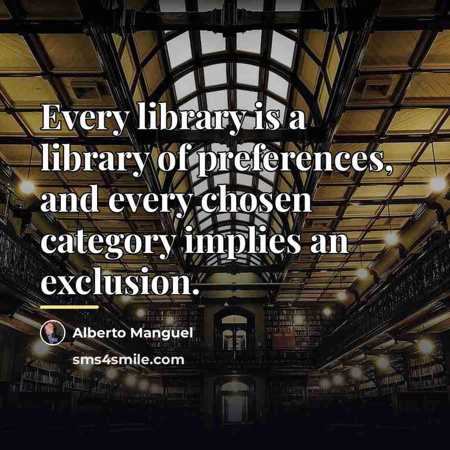 “Every library is a library of preferences, and every chosen…” quote by Alberto Manguel