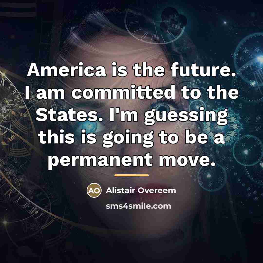 “America is the future. I am committed to the States.…” quote by Alistair Overeem