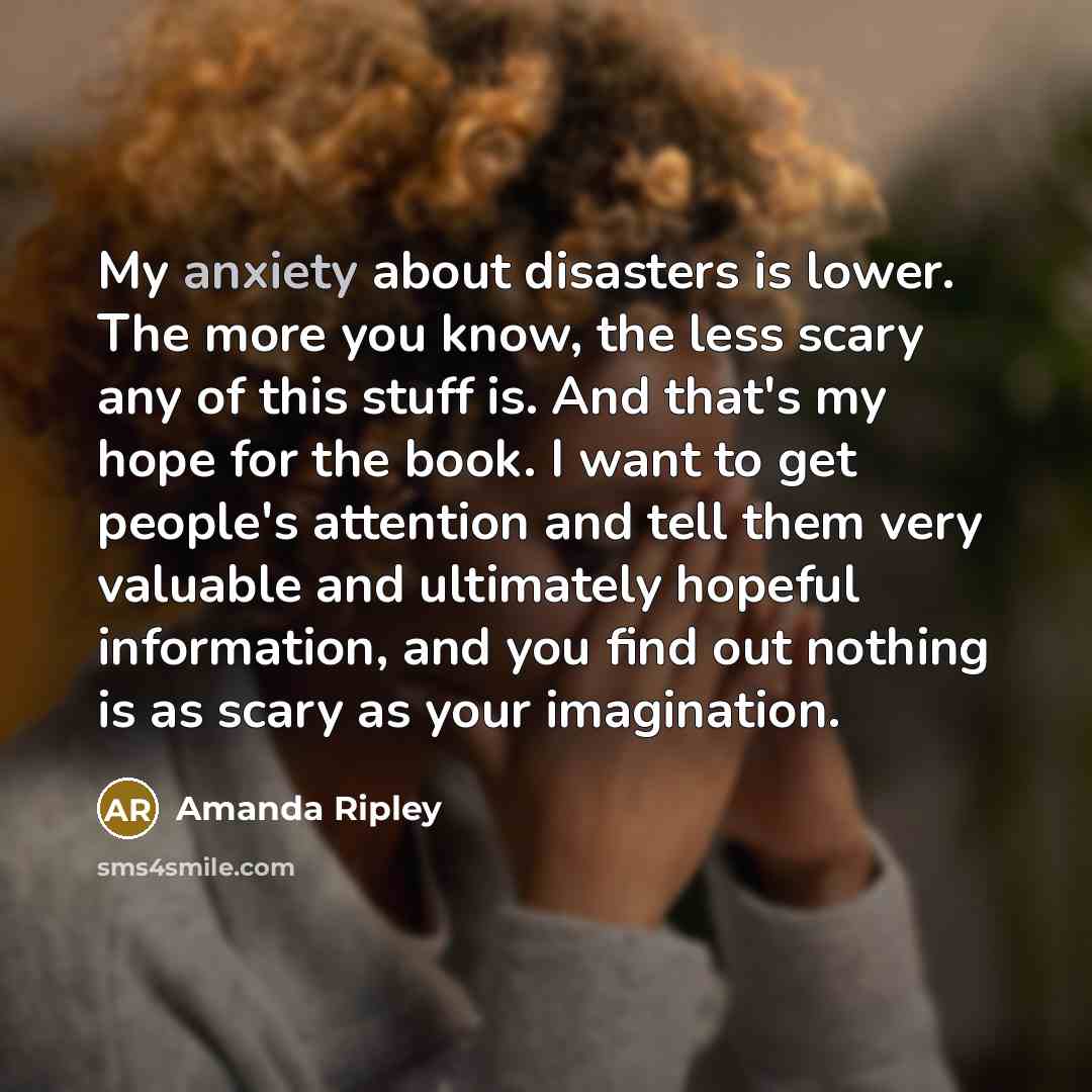 “My anxiety about disasters is lower. The more you know,…” quote by Amanda Ripley