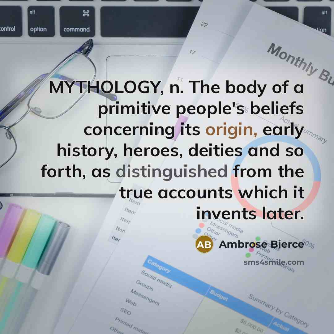 “MYTHOLOGY, n. The body of a primitive people's beliefs concerning…” quote by Ambrose Bierce