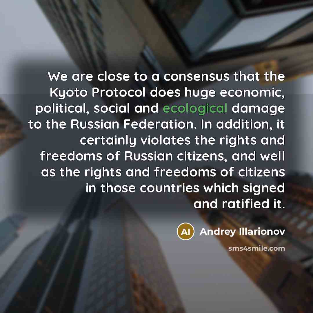 “We are close to a consensus that the Kyoto Protocol…” quote by Andrey Illarionov