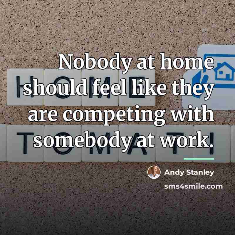 “Nobody at home should feel like they are competing with…” quote by Andy Stanley