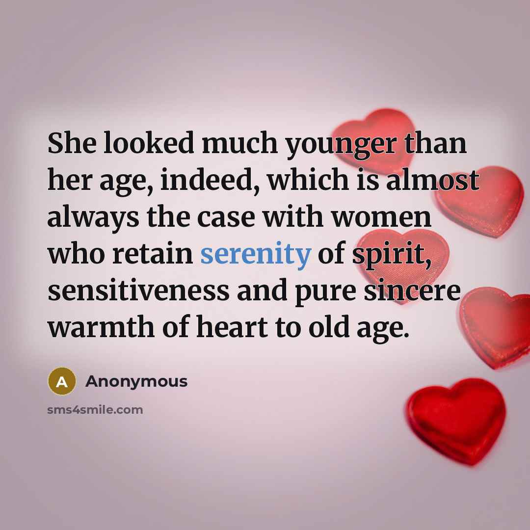 “She looked much younger than her age, indeed, which is…” quote by Anonymous
