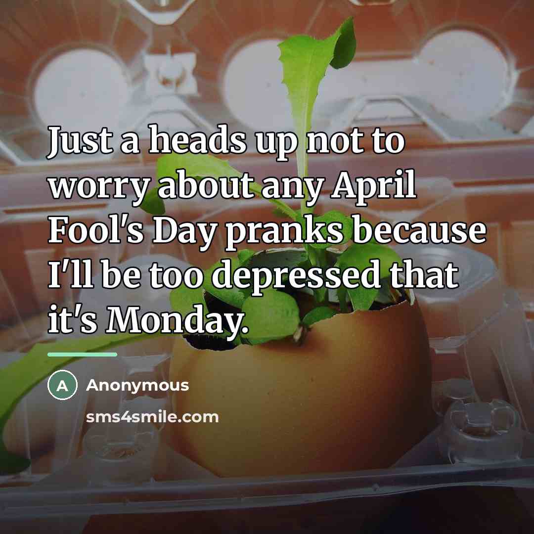 “Just a heads up not to worry about any April…” quote by Anonymous
