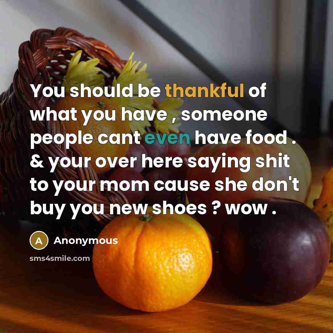 “You should be thankful of what you have , someone…” quote by Anonymous