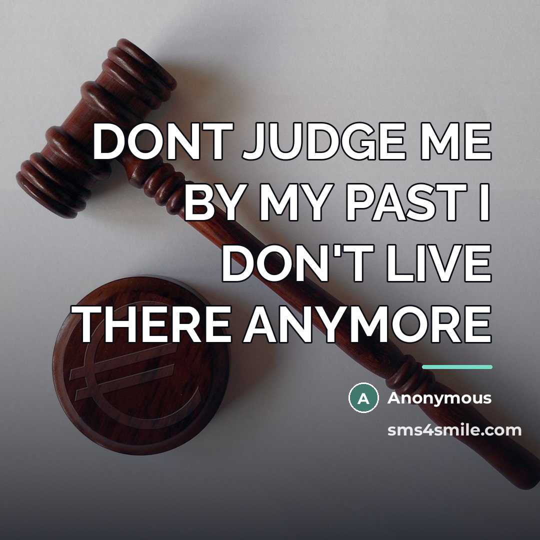 “DONT JUDGE ME BY MY PAST I DON'T LIVE THERE…” quote by Anonymous