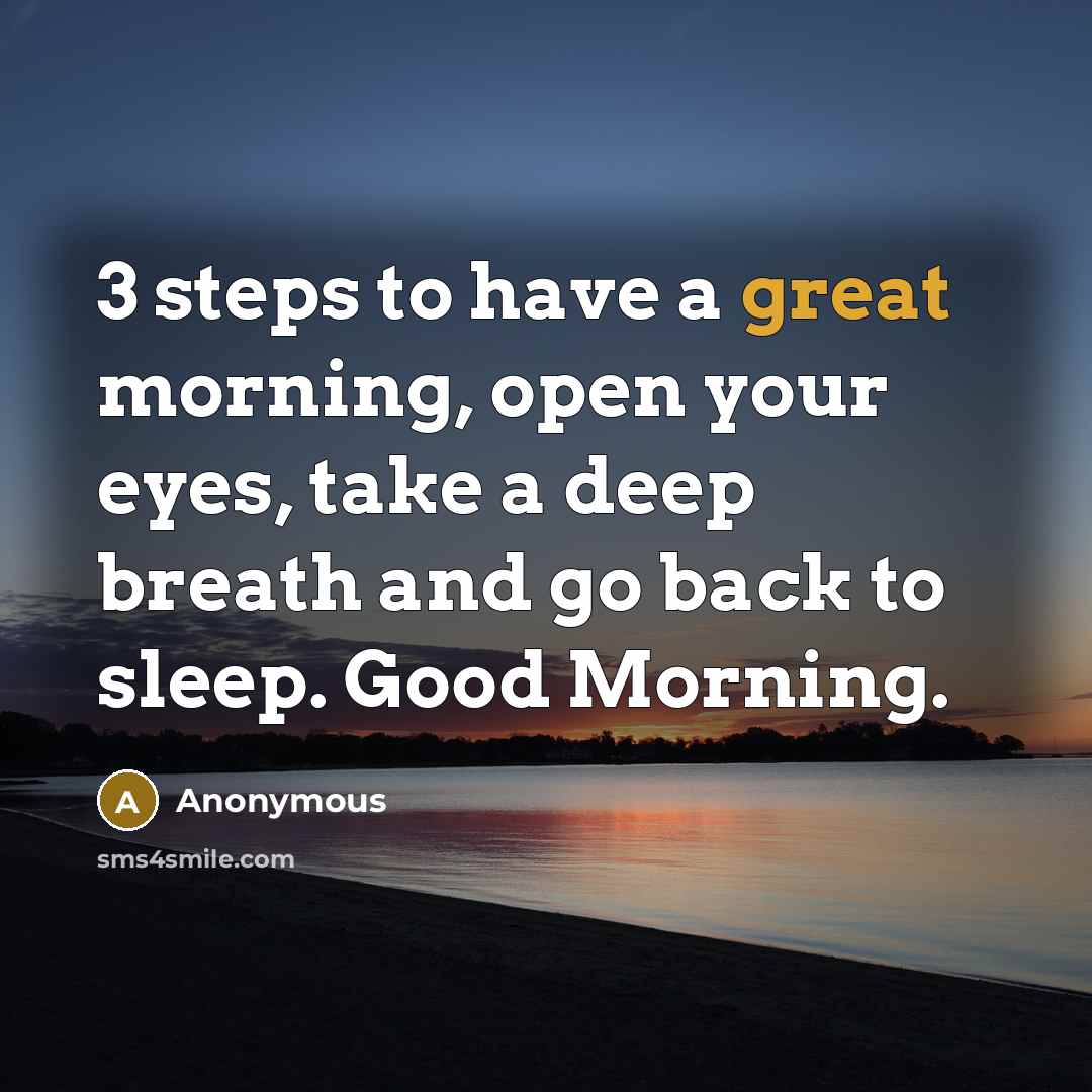 “3 steps to have a great morning, open your eyes,…” quote by Anonymous