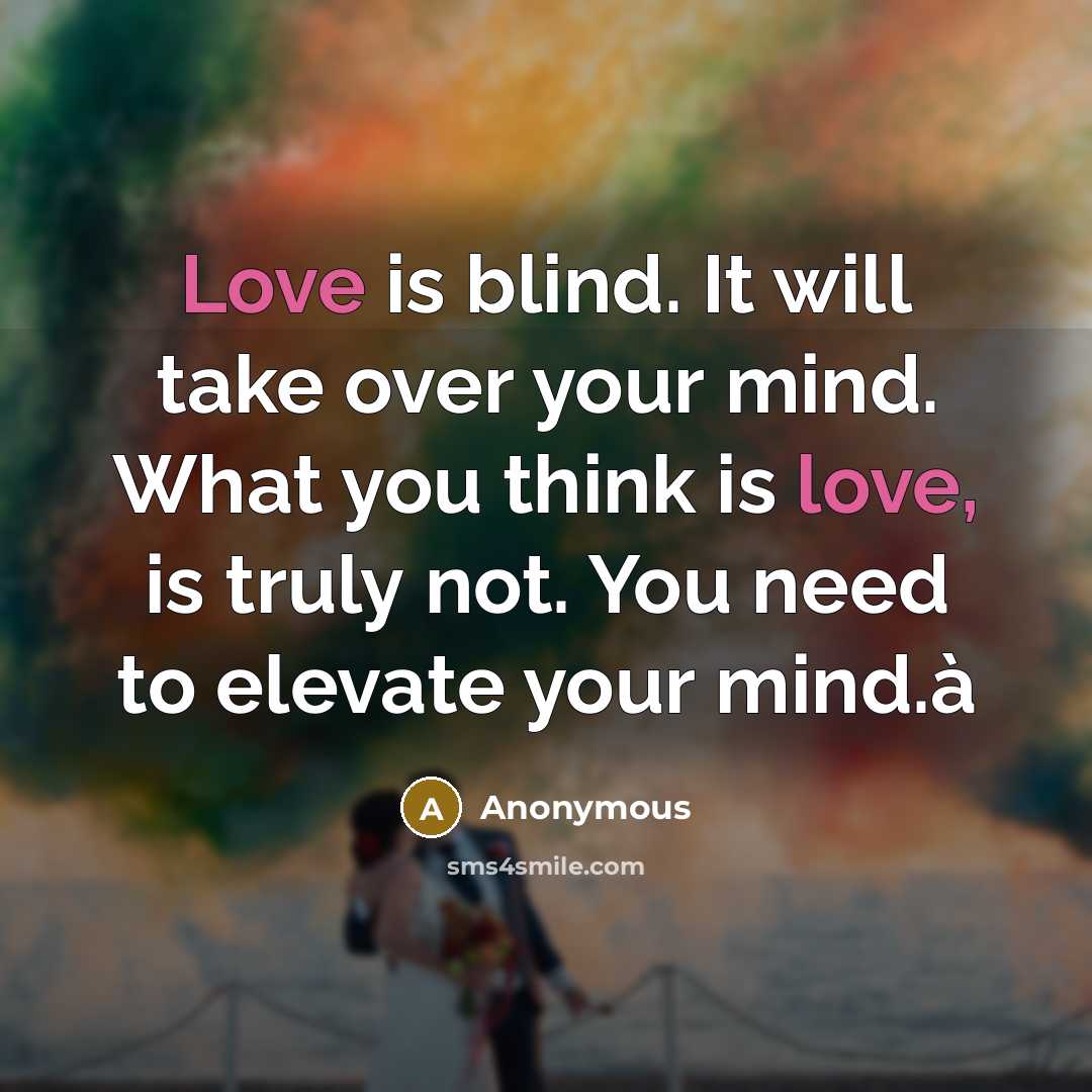 “Love is blind. It will take over your mind. What…” quote by Anonymous