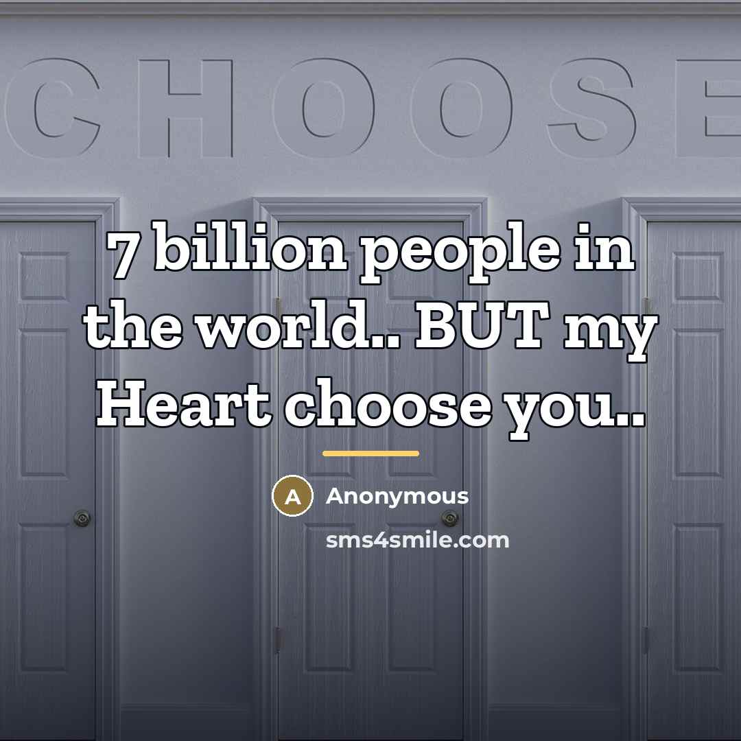 “7 billion people in the world.. BUT my Heart choose…” quote by Anonymous