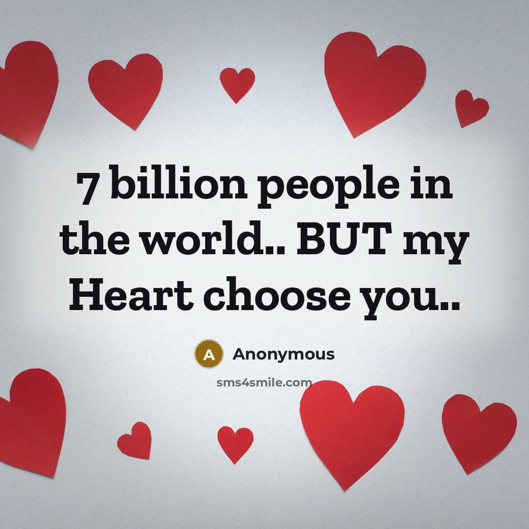 “7 billion people in the world.. BUT my Heart choose you..” quote by Anonymous