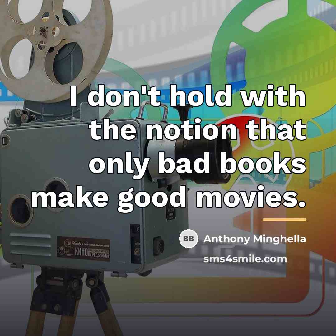 “I don't hold with the notion that only bad books…” quote by Anthony Minghella