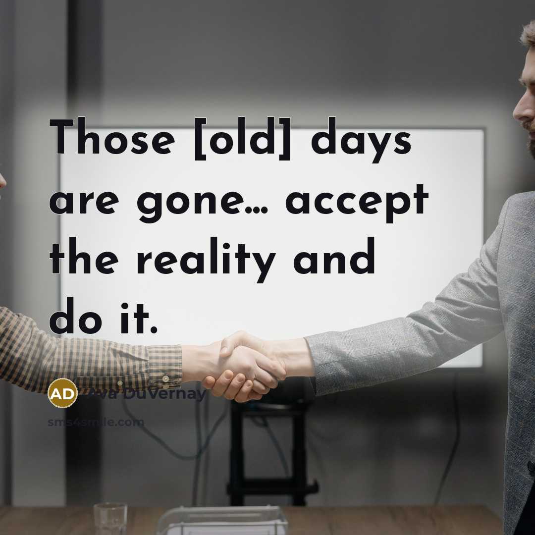 “Those [old] days are gone... accept the reality and do…” quote by Ava DuVernay