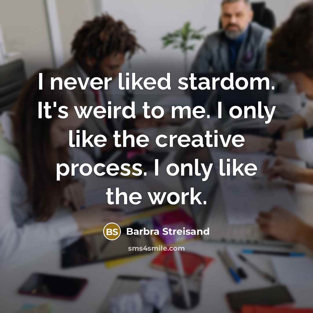 “I never liked stardom. It's weird to me. I only…” quote by Barbra Streisand