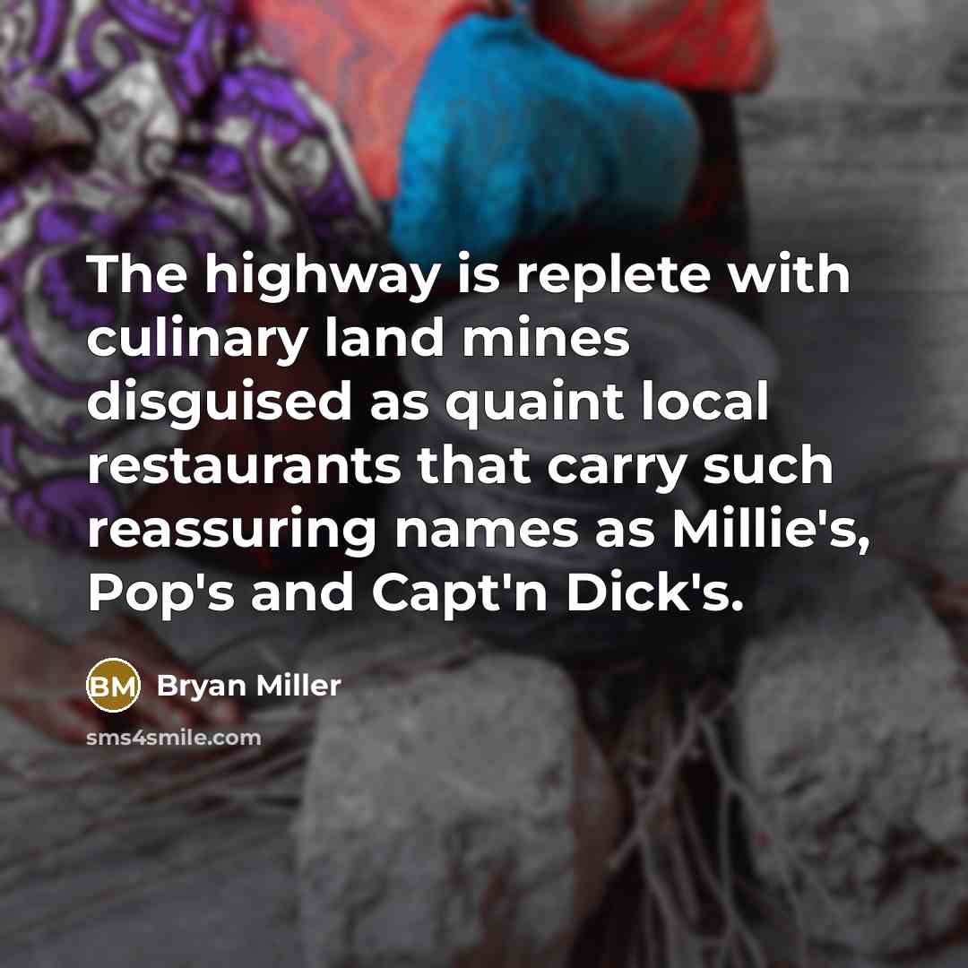 “The highway is replete with culinary land mines disguised as…” quote by Bryan Miller