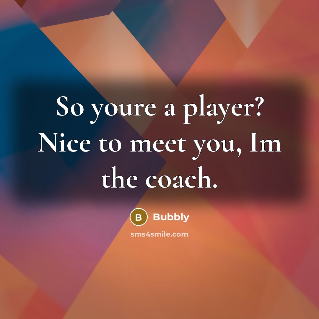 “So youre a player? Nice to meet you, Im the…” quote by Bubbly