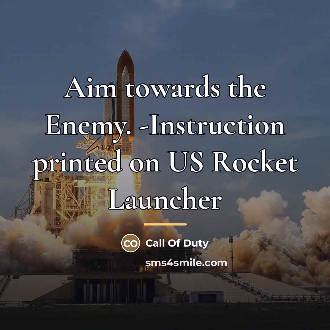 “Aim towards the Enemy. -Instruction printed on US Rocket Launcher…” quote by Call Of Duty