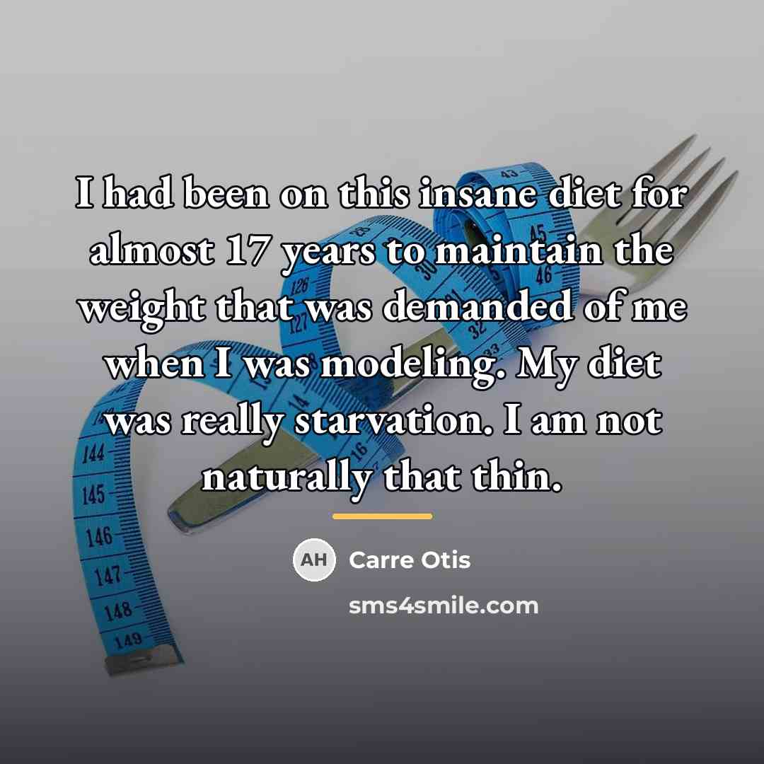 “I had been on this insane diet for almost 17…” quote by Carre Otis