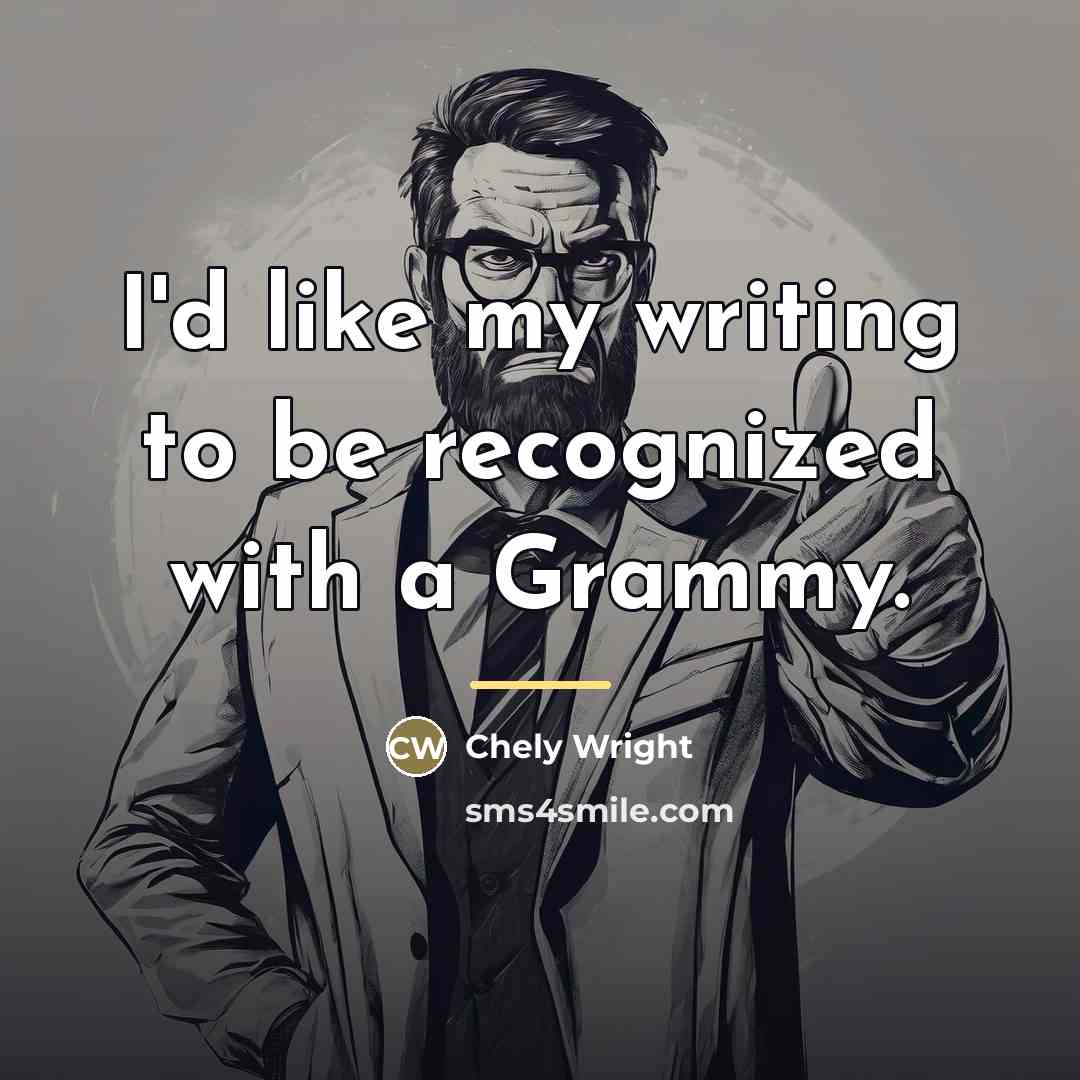 “I'd like my writing to be recognized with a Grammy.…” quote by Chely Wright