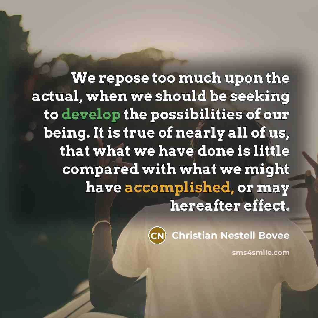 “We repose too much upon the actual, when we should…” quote by Christian Nestell Bovee