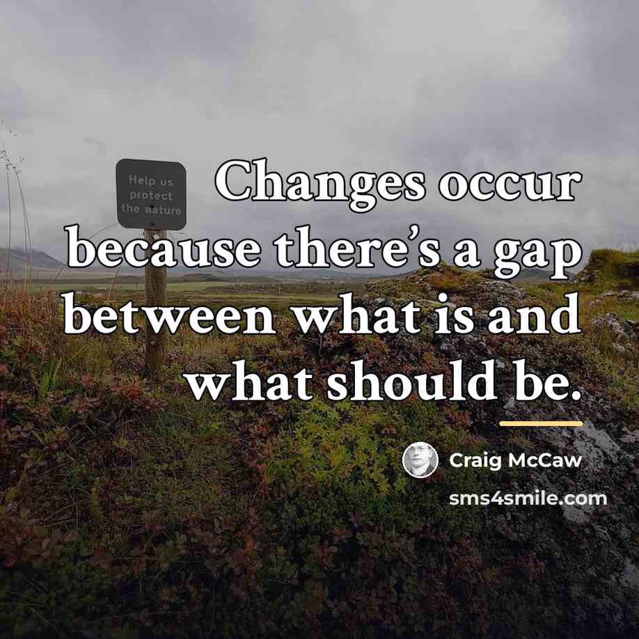 “Changes occur because there’s a gap between what is and…” quote by Craig McCaw