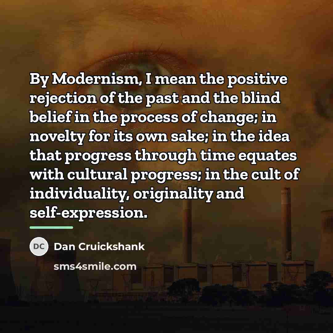 “By Modernism, I mean the positive rejection of the past…” quote by Dan Cruickshank