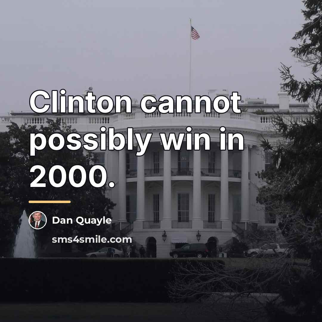 “Clinton cannot possibly win in 2000.…” quote by Dan Quayle