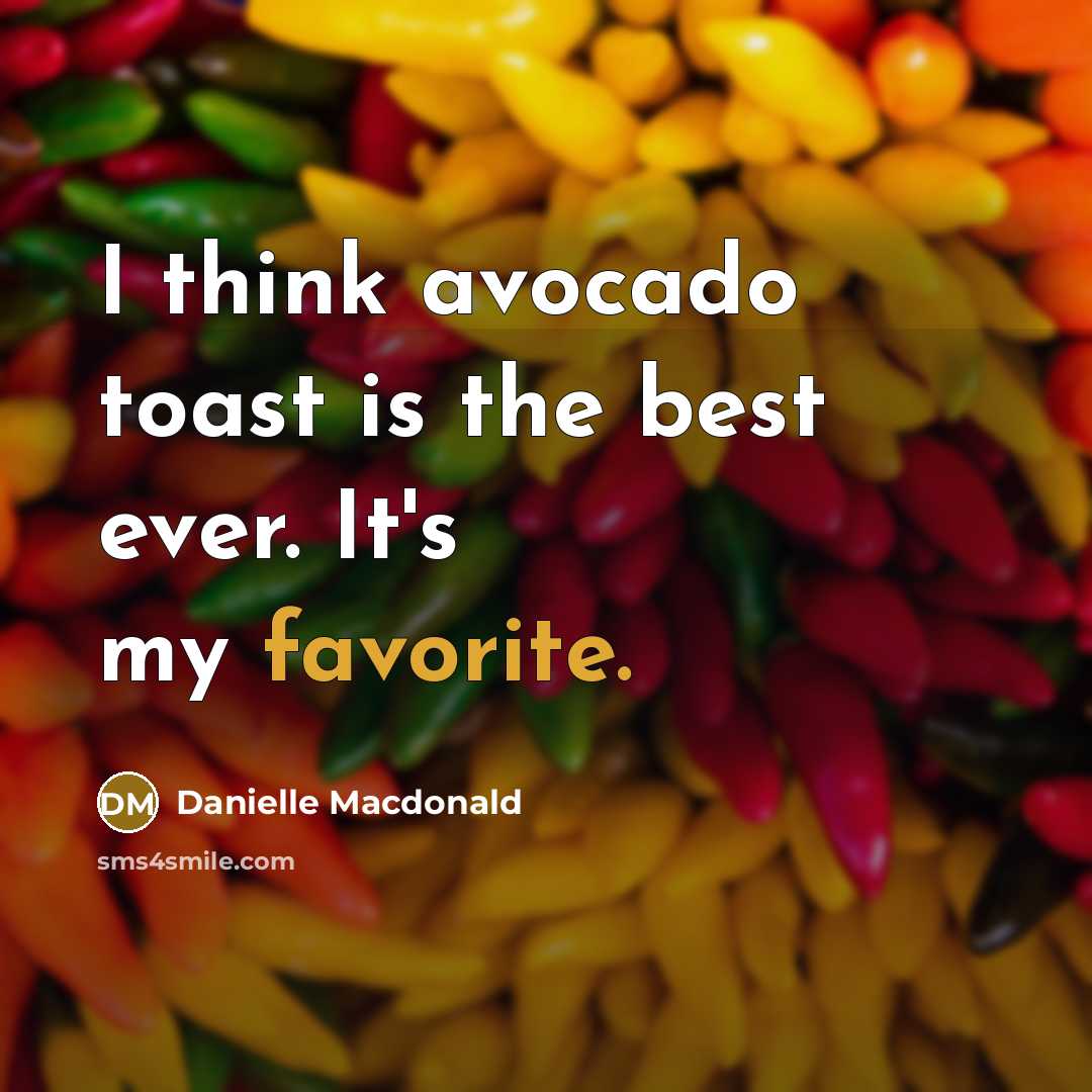“I think avocado toast is the best ever. It's my favorite.” quote by Danielle Macdonald