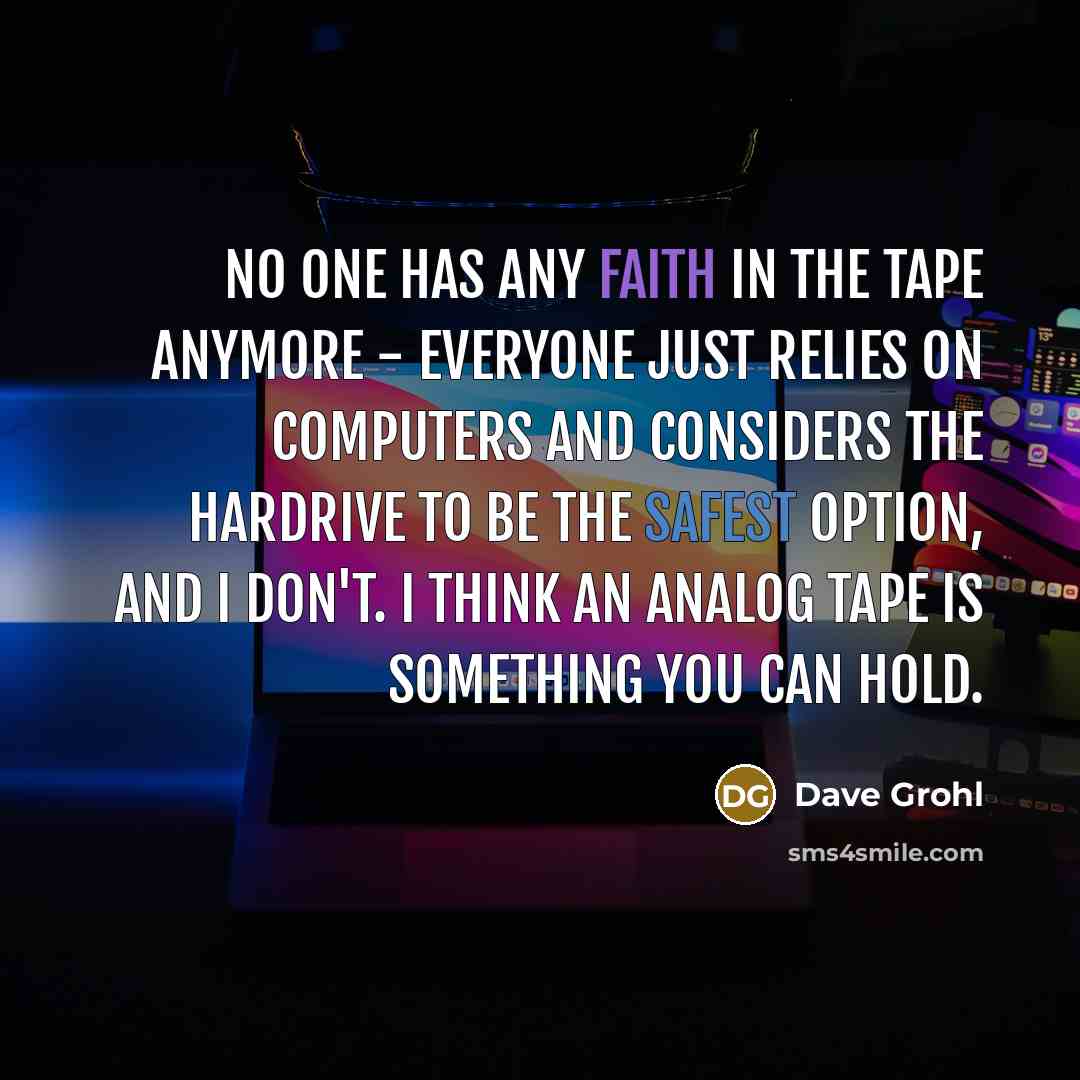 “No one has any faith in the tape anymore -…” quote by Dave Grohl
