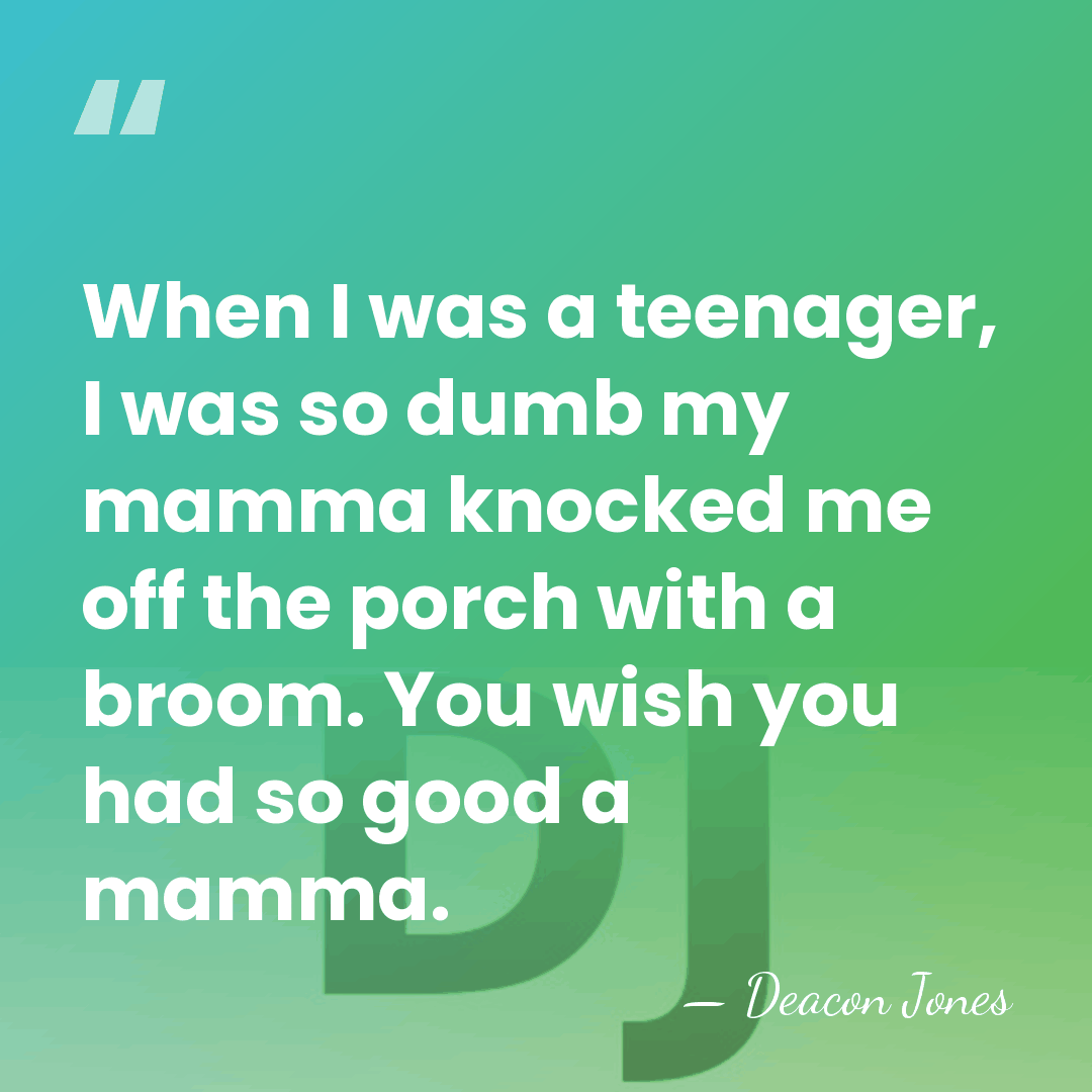 When I was a teenager, I was so dumb my mamma knocked&hellip; - Deacon Jones