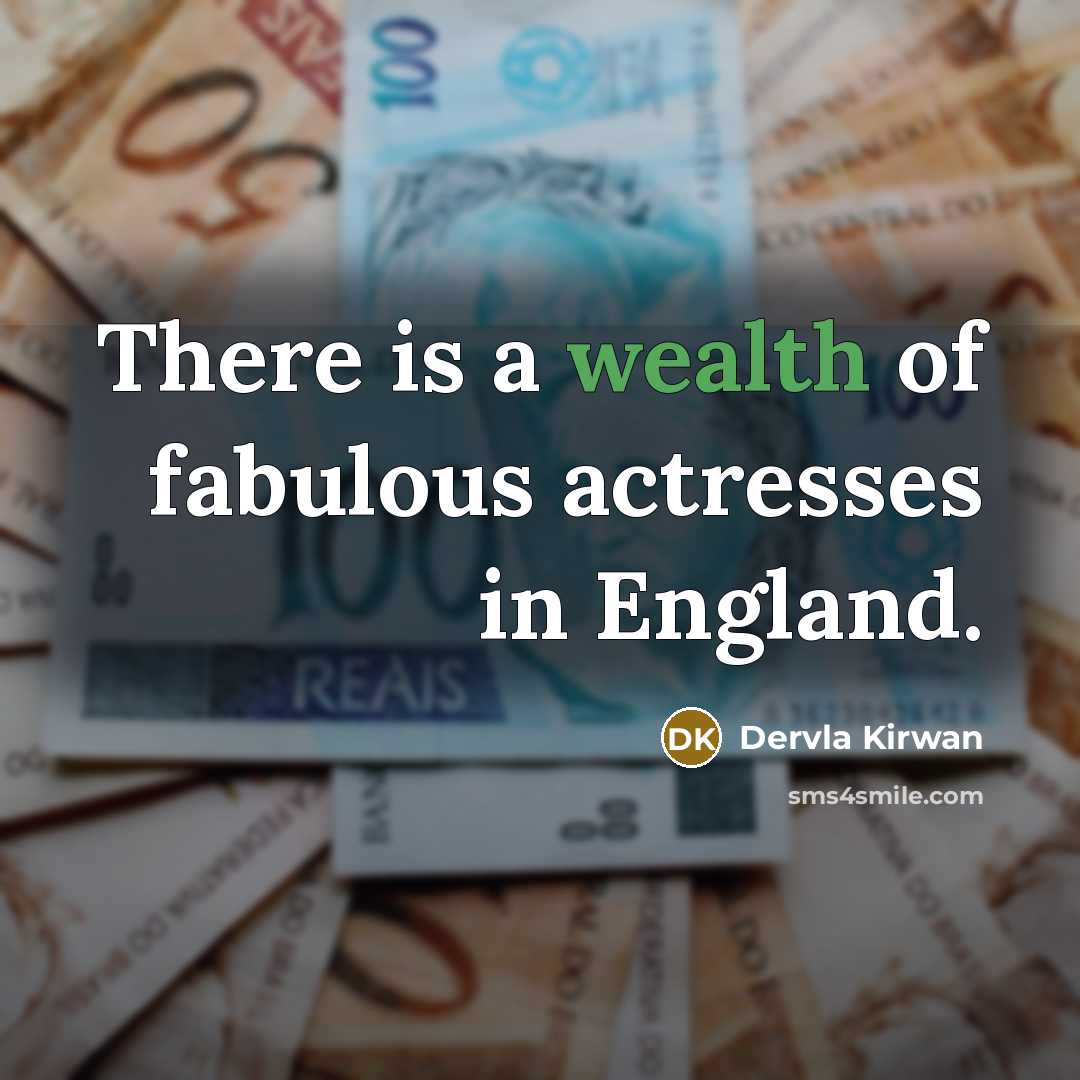 “There is a wealth of fabulous actresses in England.…” quote by Dervla Kirwan