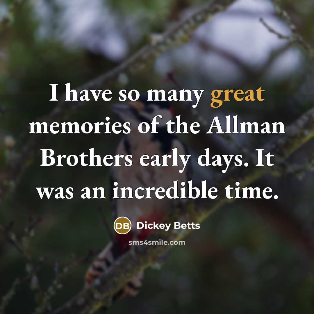 “I have so many great memories of the Allman Brothers…” quote by Dickey Betts