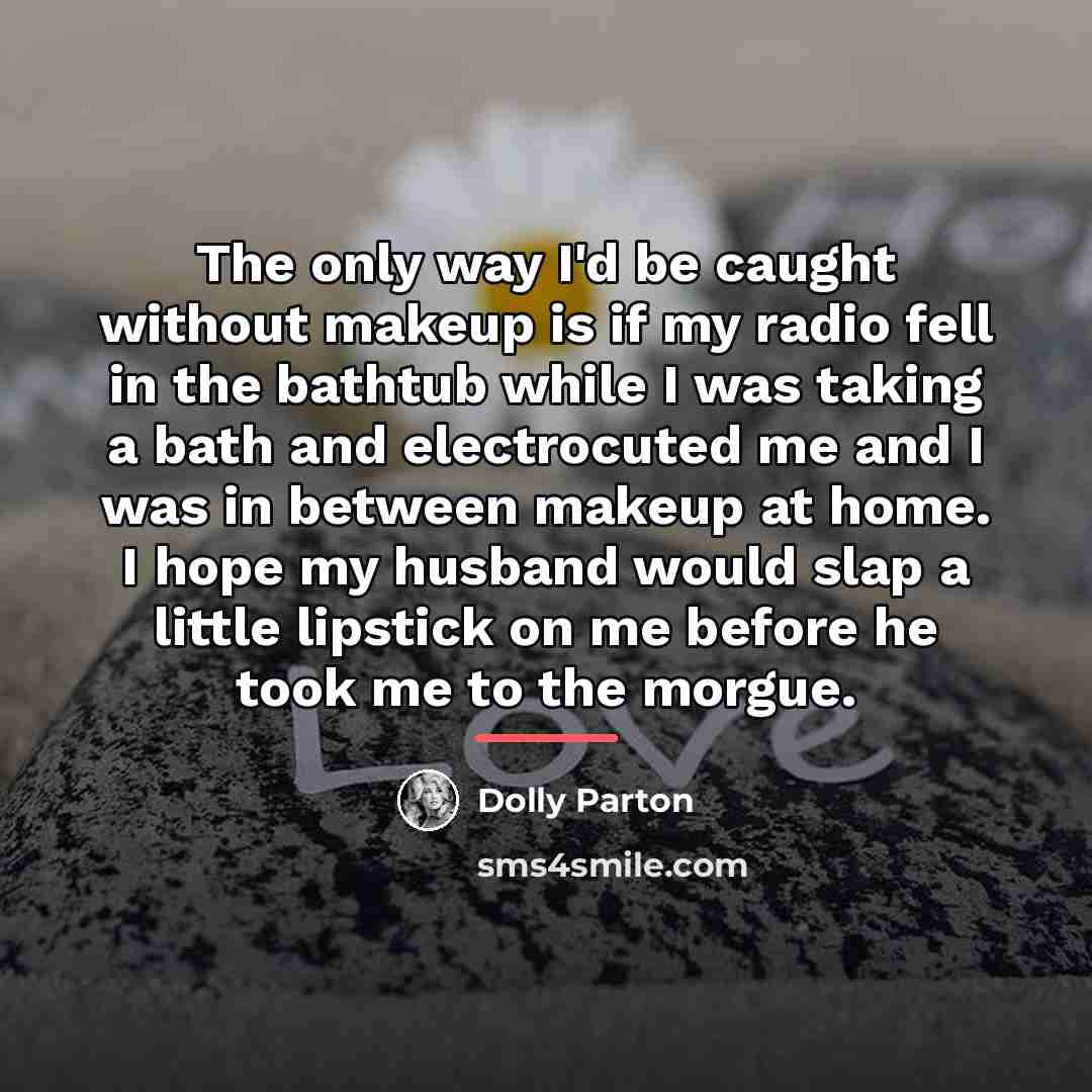 “The only way I'd be caught without makeup is if…” quote by Dolly Parton