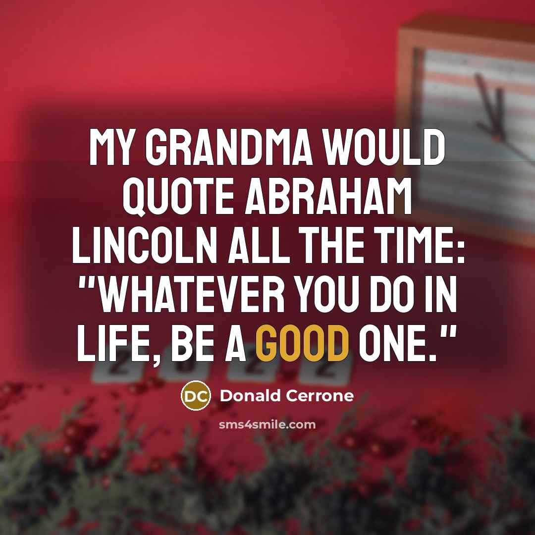 “My grandma would quote Abraham Lincoln all the time: "Whatever…” quote by Donald Cerrone