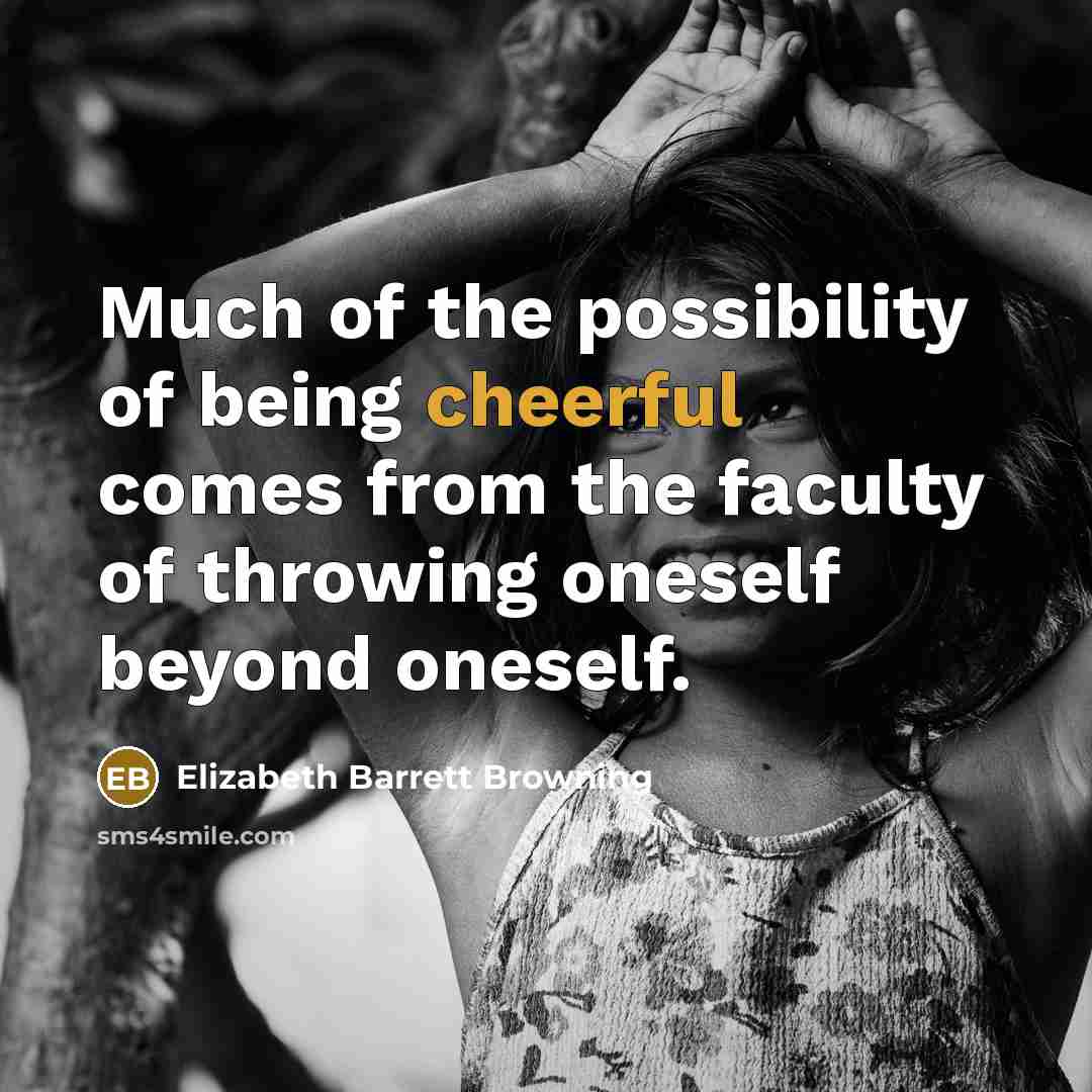 “Much of the possibility of being cheerful comes from the…” quote by Elizabeth Barrett Browning