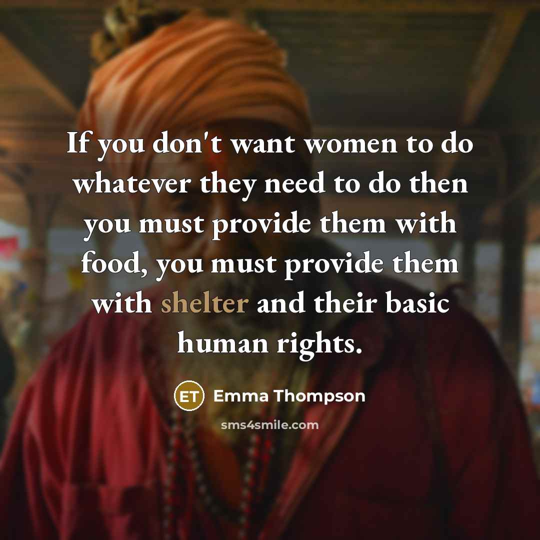 “If you don't want women to do whatever they need…” quote by Emma Thompson