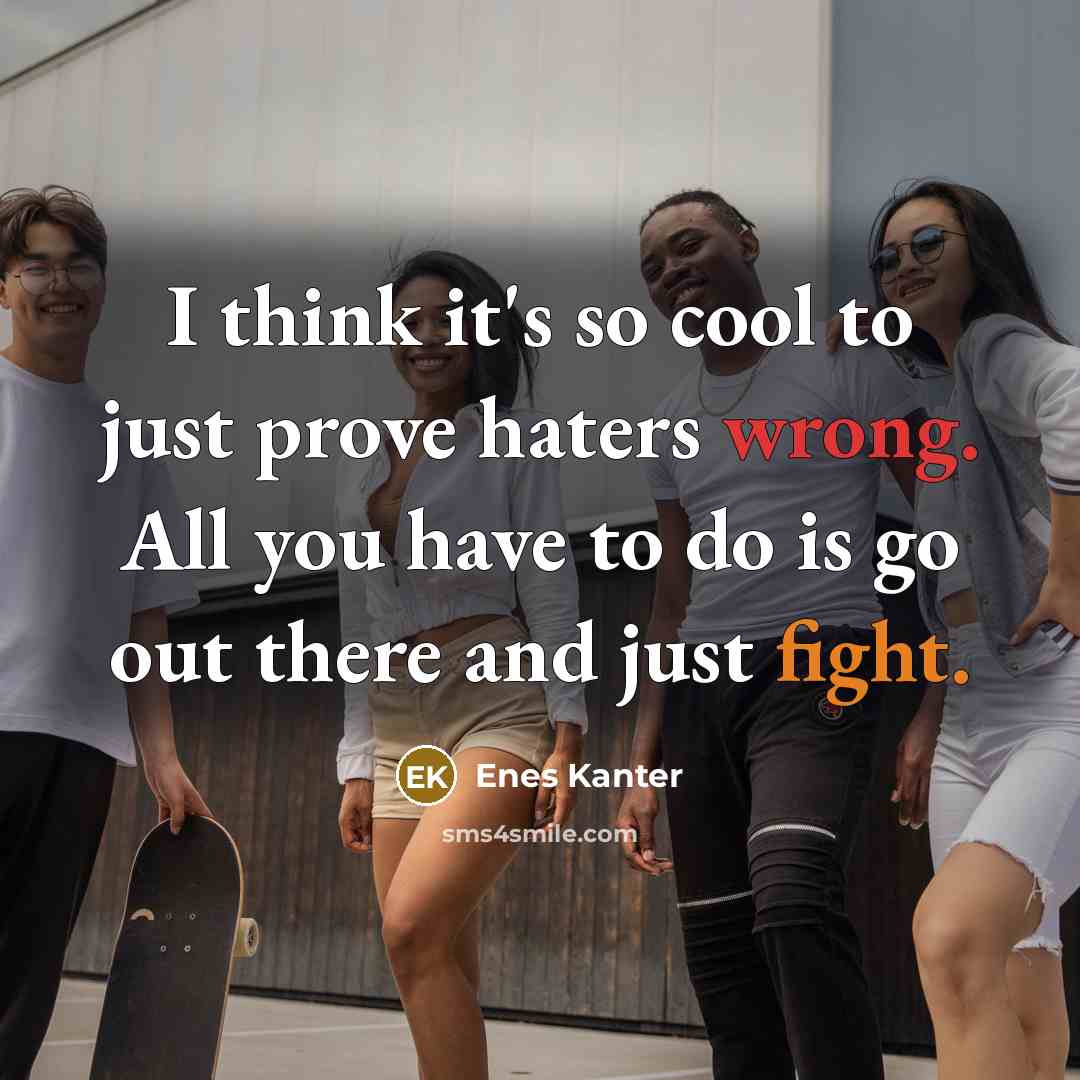 “I think it's so cool to just prove haters wrong.…” quote by Enes Kanter