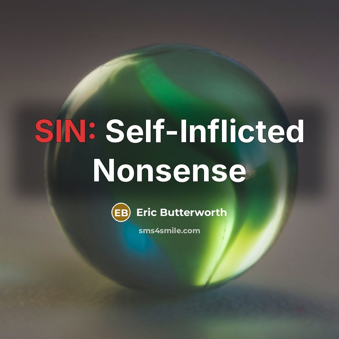 “SIN: Self-Inflicted Nonsense” quote by Eric Butterworth